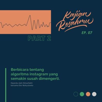 Kajian Resahmu #7.2 - Terserah Algoritma Instagram, lah!