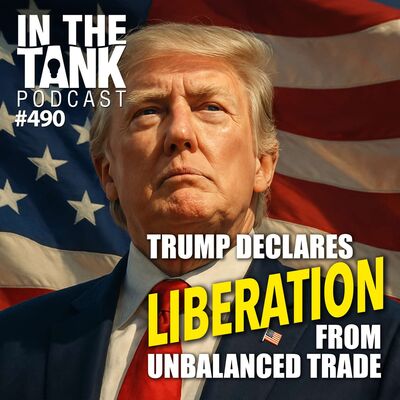 Trump Declares Liberation from Unbalanced Trade: In the Tank #490