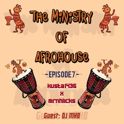 Episode 15: The Ministry Of Afro House Episode 7 Mixed By Mrnhlicks