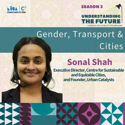 Gender, Transport and Cities with Sonal Shah | Understanding the Future | Season 3
