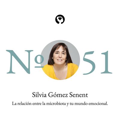 51. Silvia Gómez Senent - La relación entre la microbiota y tu mundo emocional.