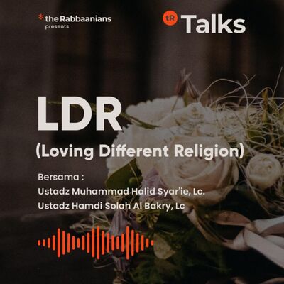 LDR (Loving Different Religion) - Ustadz Muhammad Halid Syar'ie, Lc. & ustadz Hamdi Solah Al Bakry, 