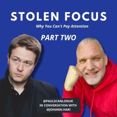 Stolen Focus: PS. In Conversation With Johann Hari - Part Two