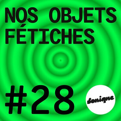 BONUS - Nos objets fétiches #28