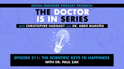 Ep. 311 - The Doctor Is In Series - The Scientific Keys To Happiness with Dr. Paul Zak