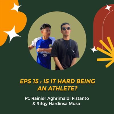 #Eps 15 - Is It Hard Being An Athlete? ft. Rainier Aghrimaldi Fistanto and Rifqy Hardinsa Musa
