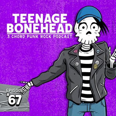 Episode 67: Teenage Bonehead Episode #67 July 2025