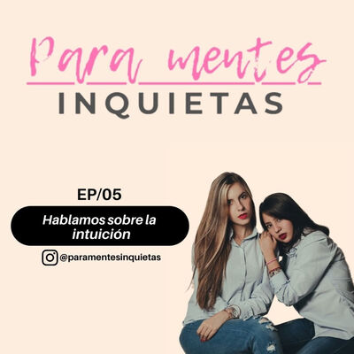 EP/05 | Hablamos sobre la intuición