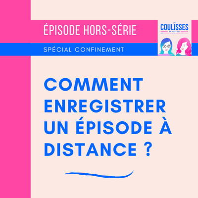 Spécial Confinement - Comment enregistrer un épisode à distance ?