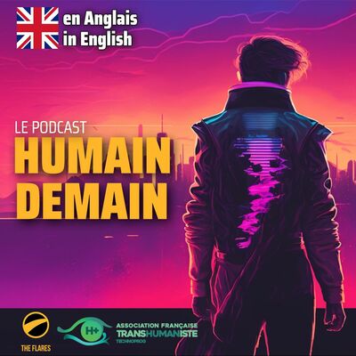 Humain, Demain #44 - L'évolution du mouvement Transhumaniste - avec Natasha Vita-More