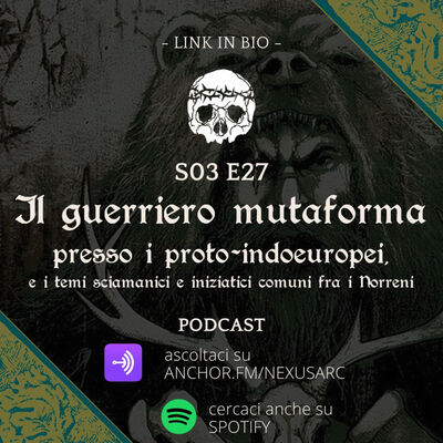 S03 E27 - IL GUERRIERO MUTAFORMA DEI PROTO-INDOEUROPEI, TEMI SCIAMANICI E INIZIATICI COMUNI FRA I NORRENI