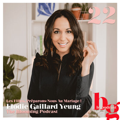 #22 - Les Filles, Préparons-nous Au Mariage !  l'histoire d'Élodie Gaillard Yeung