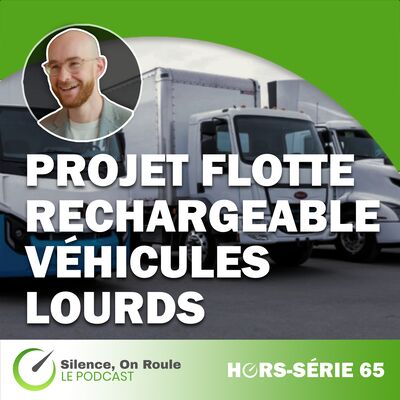 Épisode Hors Série # 65 : Projet flotte de camions lourds rechargeables de