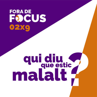 Fora de Focus 02x9: Qui diu que estic malalt?