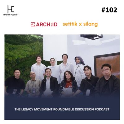 #102 - Setitik x Silang & ARCH: ID - The Legacy Movement Roundtable Discussion Podcast