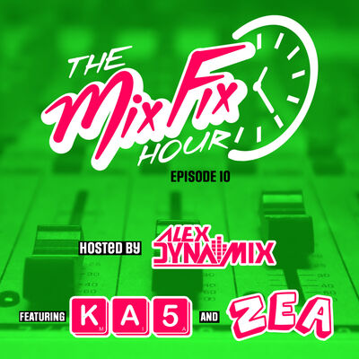 The Mix Fix Hour Hosted By Alex Dynamix - Episode 10 ft. KA5 & Zea