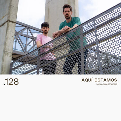 128. AQUÍ ESTAMOS - Nunca Seas El Primero