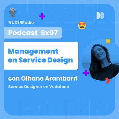 T06x07 Managament en Service Design con Oihane Arambarri de Vodafone