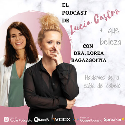 Hablamos de la caída del cabello con con la Dra. Lorea Bagazgoitia en + Que Belleza #47