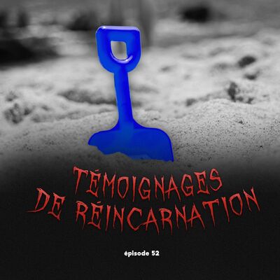 #52 - Témoignages de Réincarnation 👻 feat. Tatiana
