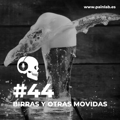 #44 PAINCAST. Birras y otras movidas.