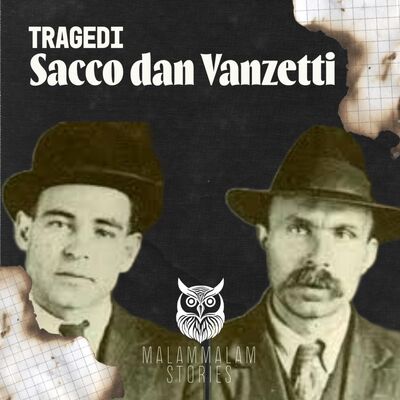 Sacco dan Vanzetti: Tragedi Ketidakadilan yang Mengguncang Dunia