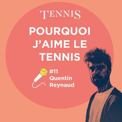 Pourquoi j'aime le tennis #11, Quentin Reynaud
