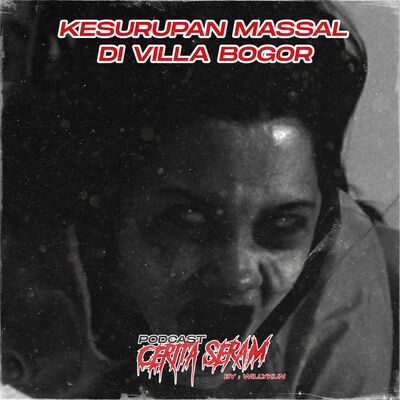 KESURUPAN MASSAL DI VILLA BOGOR - True Story, Podcast Cerita Seram