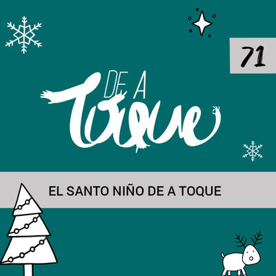 De a Toque #71 El santo niño De a Toque