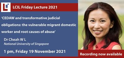 LCIL Friday Lecture: 'CEDAW and transformative judicial obligations: the vulnerable migrant domestic worker and root causes of abuse' - Dr. Cheah W.L., National University of Singapore
