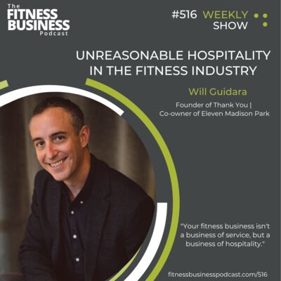516 Will Guidara: Unreasonable Hospitality in the Fitness Industry