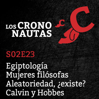 S02E23 - Egiptología, Mujeres filósofas, Aleatoriedad, Calvin y Hobbes