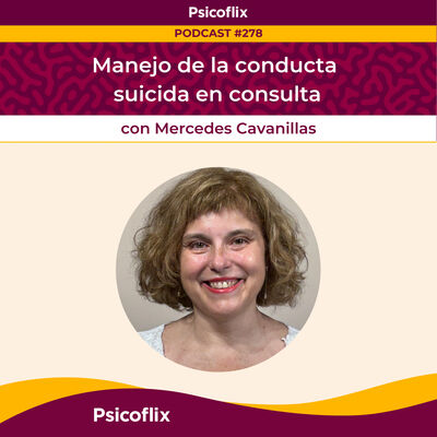 Manejo de la conducta suicida en consulta con Mercedes Cavanillas | Episodio 278
