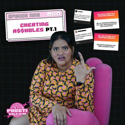 CHEATING A$$HOLES, Storytime & Our thoughts | PREETI GIRLS CLUB #9 Part 1