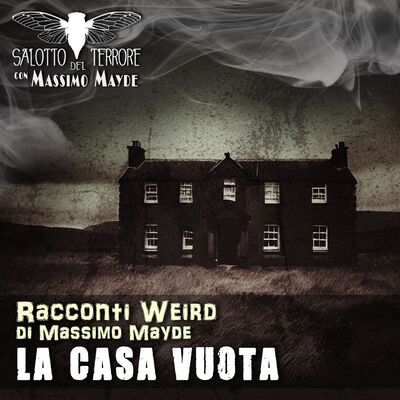 La Casa Vuota - (Racconti Weird, di Massimo Mayde)