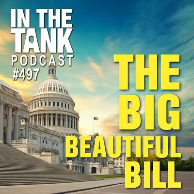 The Big Beautiful Bill - In The Tank #497