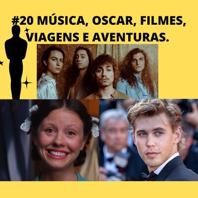 #20 MÚSICA, OSCAR E FILMES, VIAGENS E AVENTURAS. 