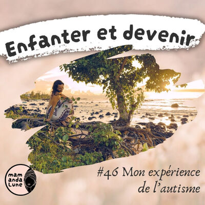 #46 Mon expérience de l'autisme