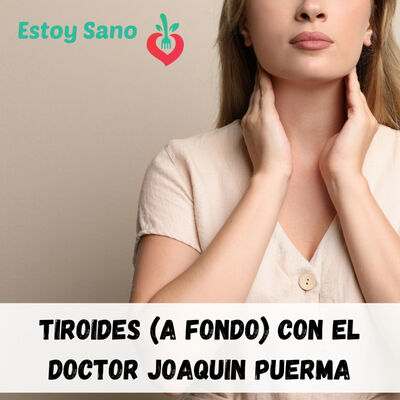 #126. Descubriendo la tiroides con el endocrino Joaquín Puerma