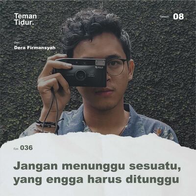 S8E36: Jangan menunggu sesuatu, yang engga harus ditunggu