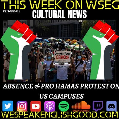 Episode 628 - Absence & Pro Hamas Protest On US Campuses