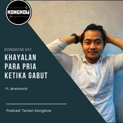 Kongkow #41 : Khayalan para pria ketika gabut (Ft. @rakarsnd)