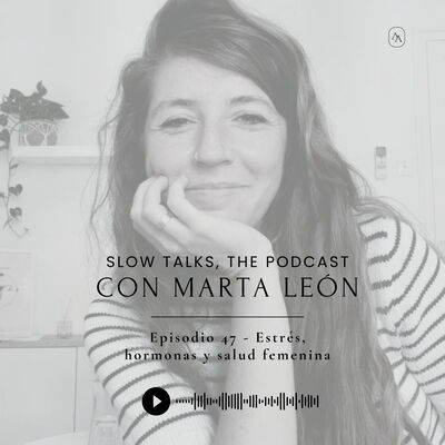 Episodio 47 - Estrés, hormonas y salud femenina con Marta León de Food Green Mood