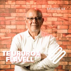 Episode 54 – TE URUROA FLAVELL