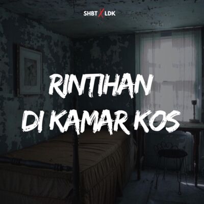 SHBT X LDK 08 - RINTIHAN DI KAMAR KOS