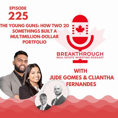 Episode #225: The Young Guns - How Two 20-Somethings Built a Multimillion-Dollar Portfolio With Jude Gomes & Cliantha Fernandes