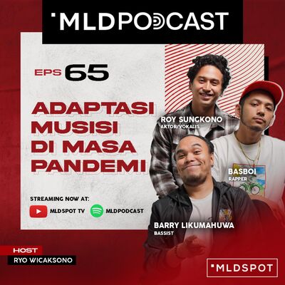 Adaptasi Musisi Di Masa Pandemi ala Barry Likumahuwa, Basboi, Roy Sungkono | MLDPODCAST #65