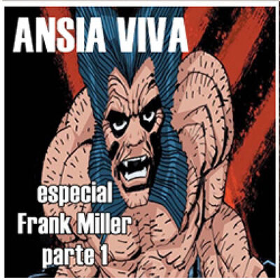 ANSIA VIVA Especial: FRANK MILLER Parte 1