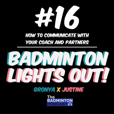 16. TBP ft. Badminton Lights Out - How to communicate with your coach & partners