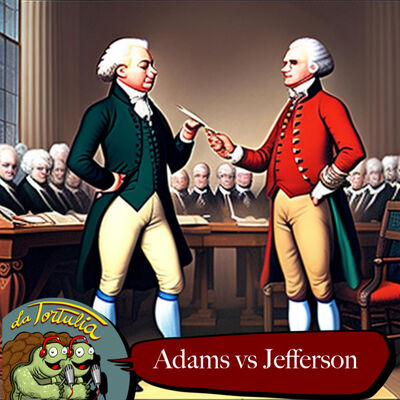 La Tortulia #265 - Adams v Jefferson
